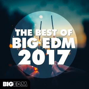 The Best Of Big EDM 2017