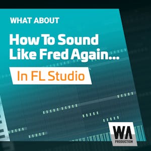 How To Sound Like Fred Again... in FL Studio