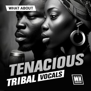 Tenacious Tribal Vocals